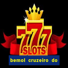 bemol cruzeiro do sul acre